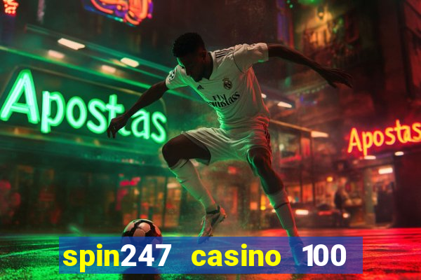 spin247 casino 100 free spins