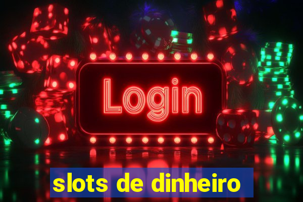 slots de dinheiro