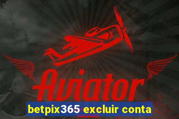 betpix365 excluir conta