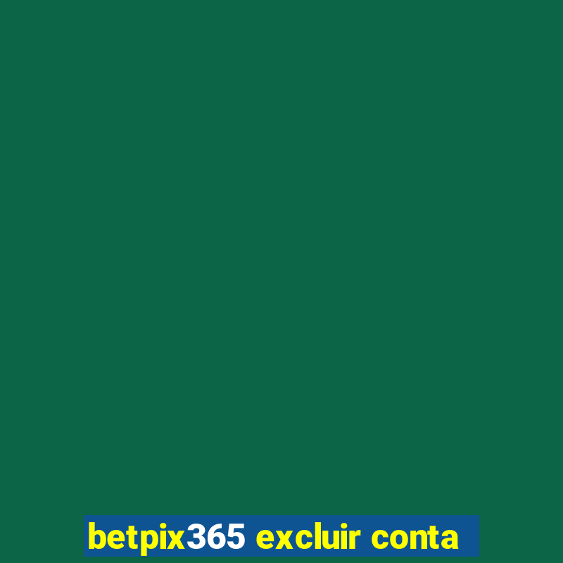 betpix365 excluir conta