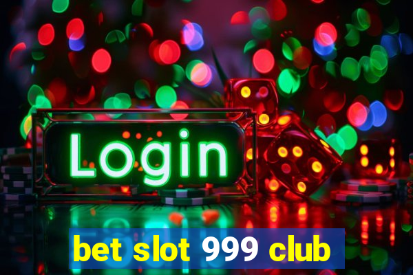 bet slot 999 club