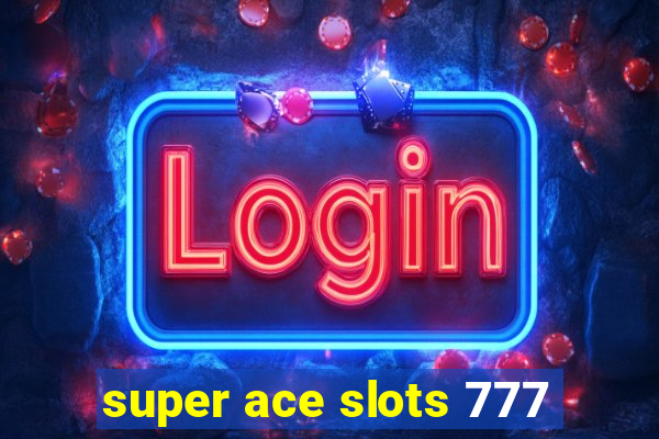 super ace slots 777