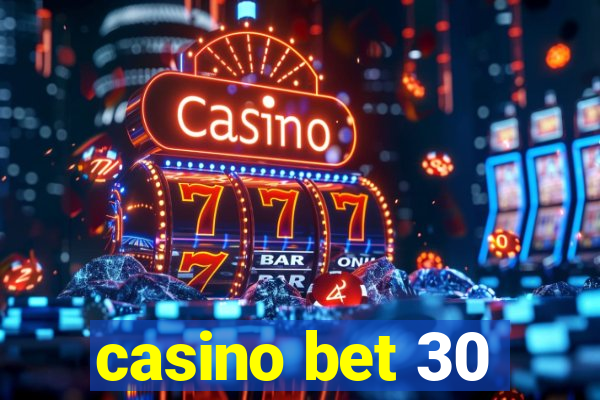 casino bet 30