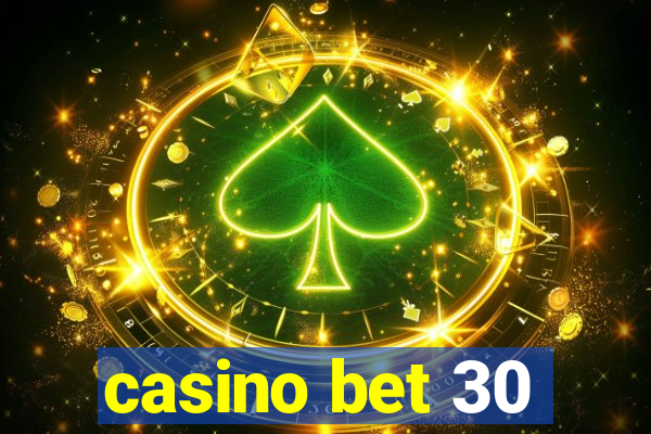 casino bet 30