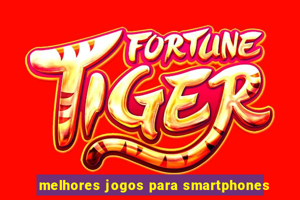 melhores jogos para smartphones