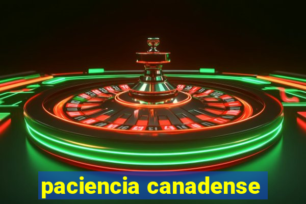 paciencia canadense