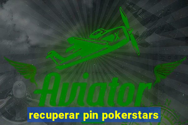 recuperar pin pokerstars