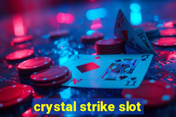 crystal strike slot