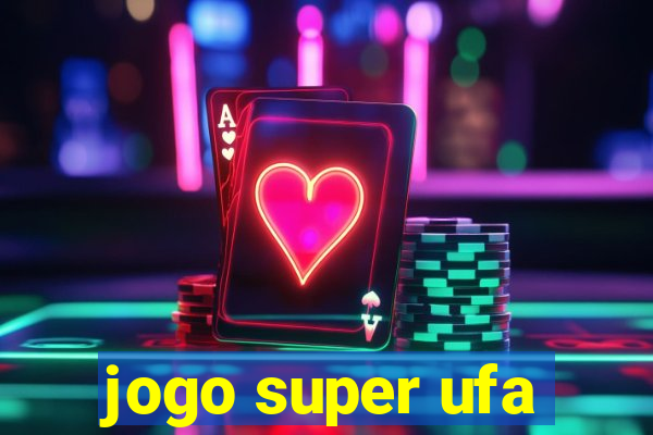 jogo super ufa