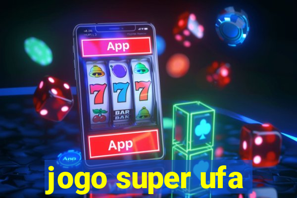 jogo super ufa