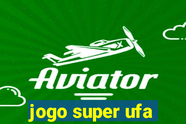 jogo super ufa