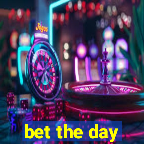 bet the day