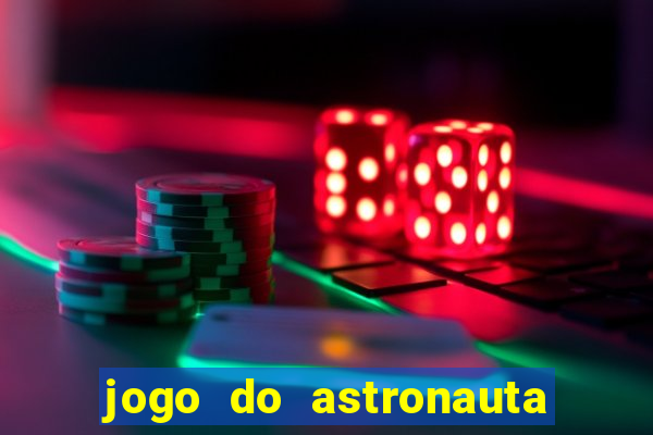 jogo do astronauta que ganha dinheiro