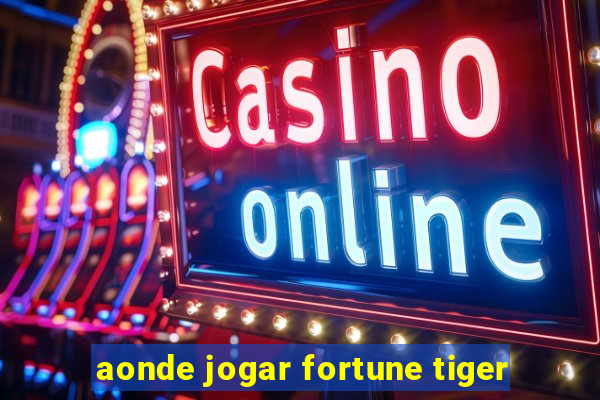 aonde jogar fortune tiger