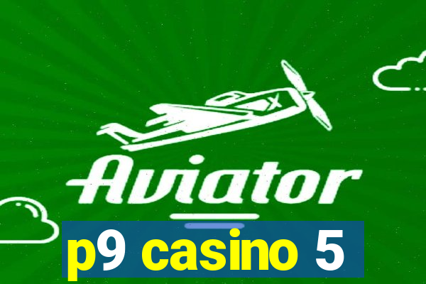 p9 casino 5