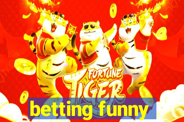 betting funny