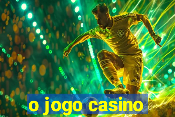 o jogo casino