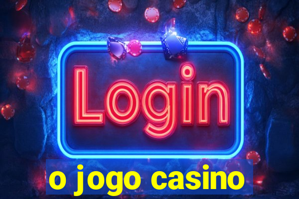 o jogo casino