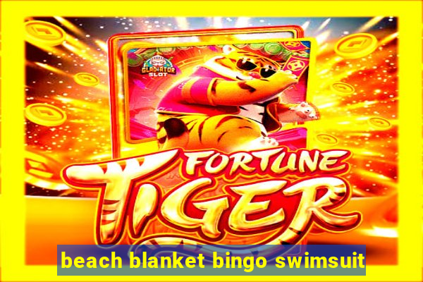 beach blanket bingo swimsuit