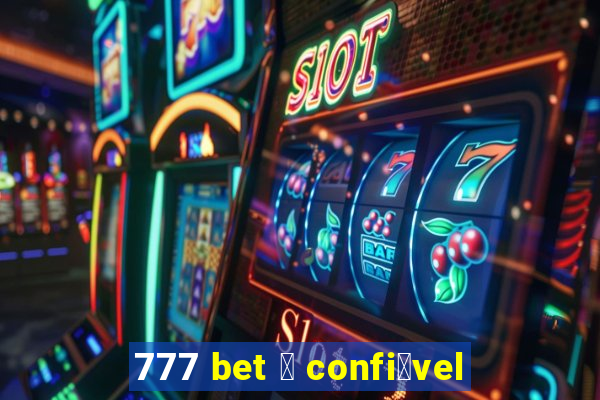 777 bet 茅 confi谩vel