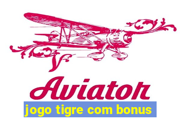 jogo tigre com bonus