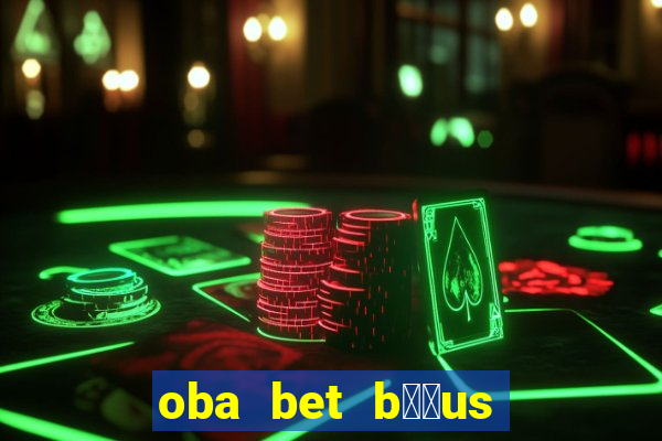 oba bet b涔坣us de 20