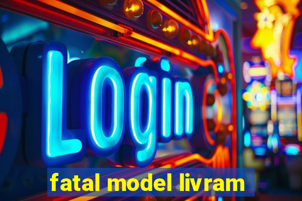 fatal model livram