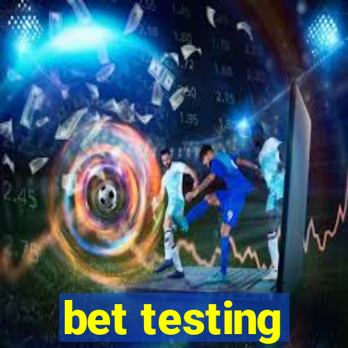 bet testing