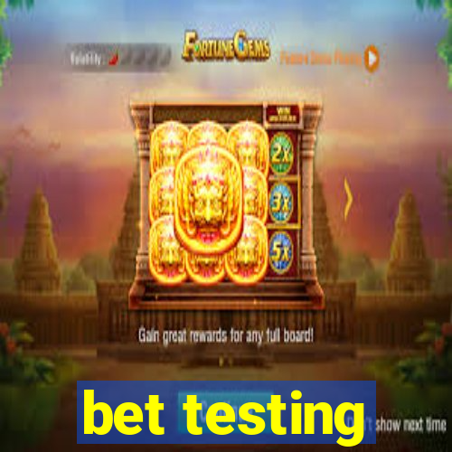 bet testing