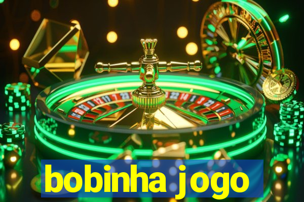 bobinha jogo