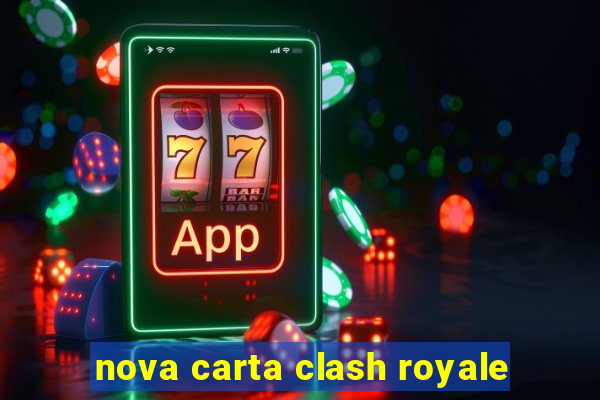 nova carta clash royale