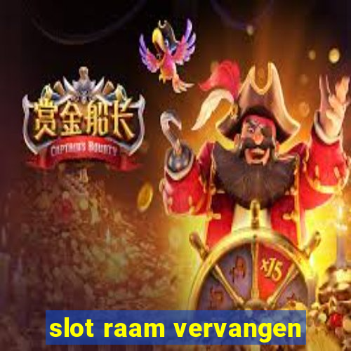 slot raam vervangen