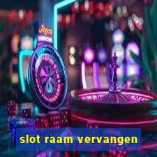 slot raam vervangen