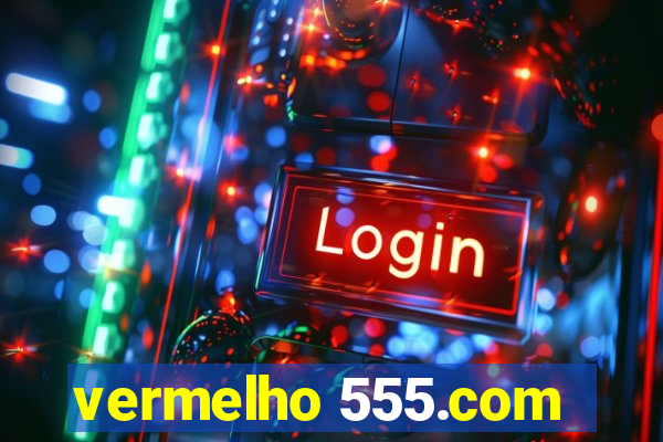 vermelho 555.com