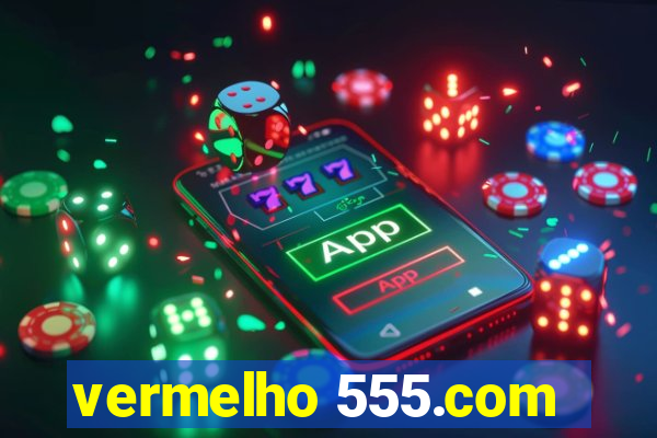 vermelho 555.com