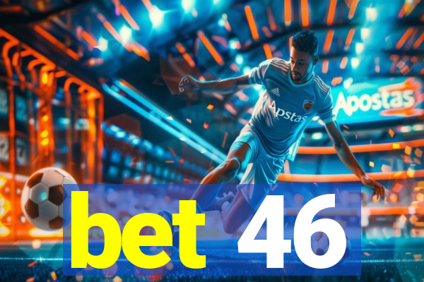 bet 46