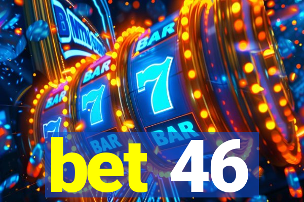 bet 46