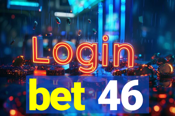 bet 46