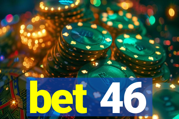 bet 46