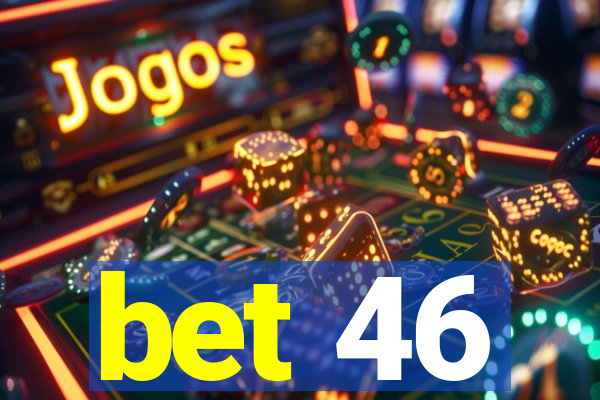 bet 46