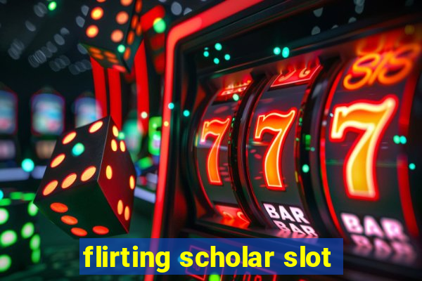 flirting scholar slot