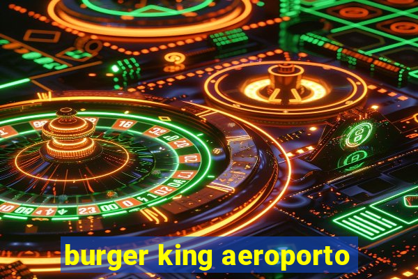 burger king aeroporto