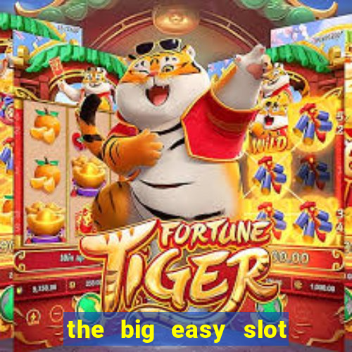 the big easy slot online free