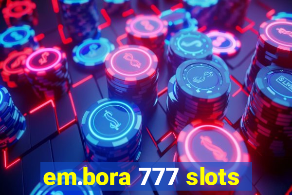 em.bora 777 slots