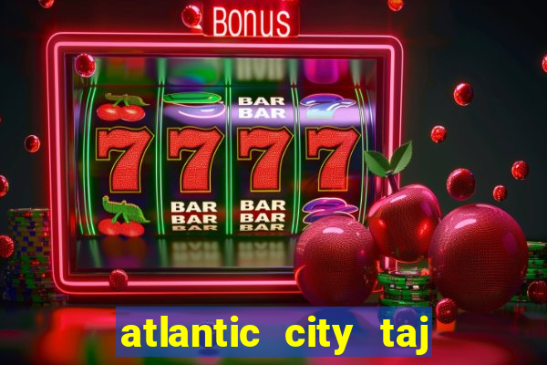 atlantic city taj mahal casino