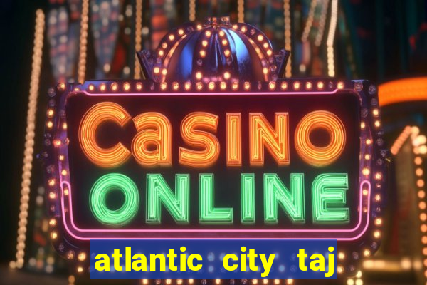 atlantic city taj mahal casino