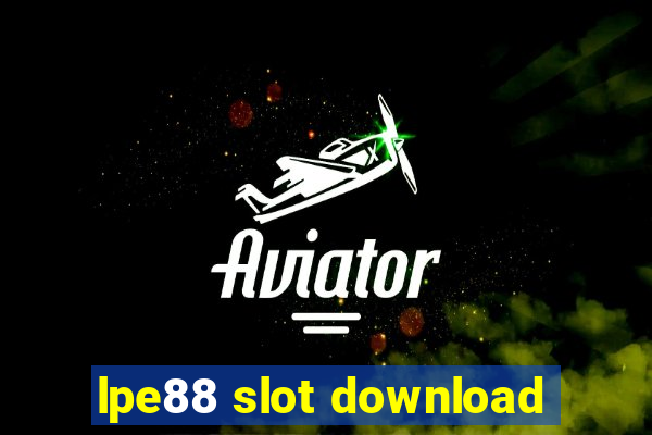 lpe88 slot download