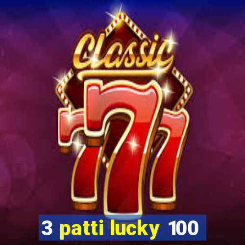 3 patti lucky 100