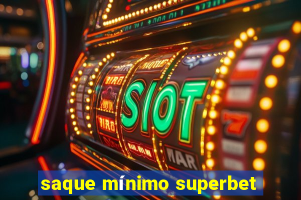 saque mínimo superbet