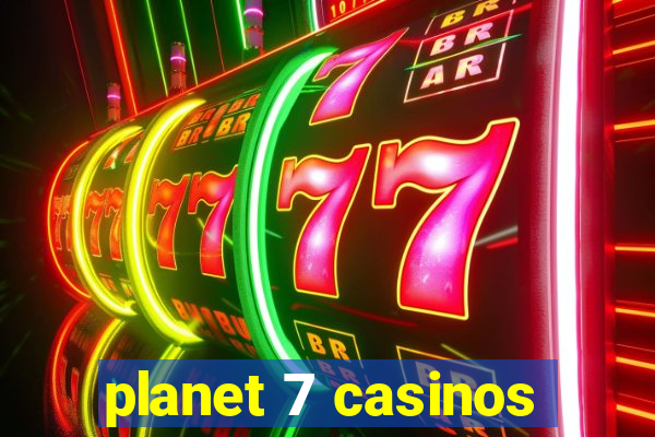 planet 7 casinos